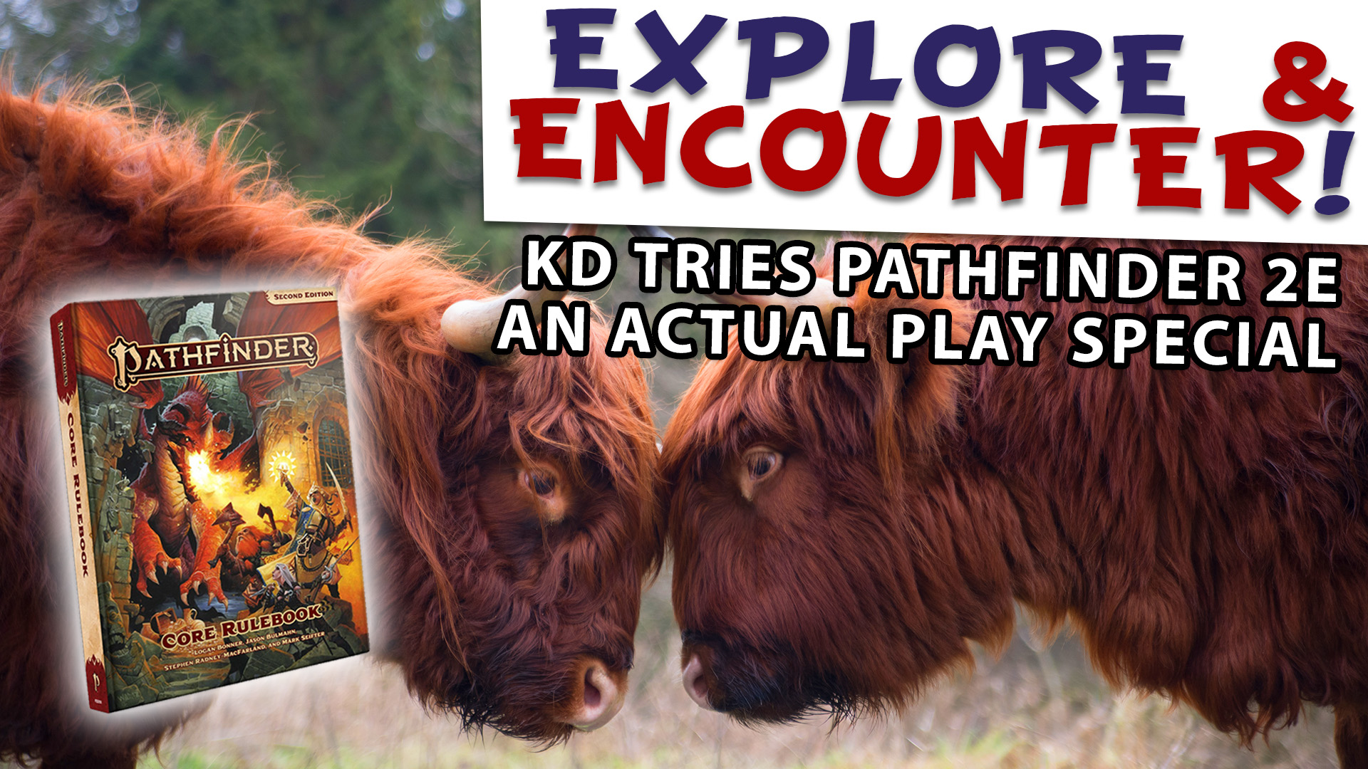 Explore & Encounter, KD Tries Pathfinder 2e - An Actual Play Special - Two Yaks head butting behind an image of the Pathfinder Roleplaying Game 2nd Edition core rulebook